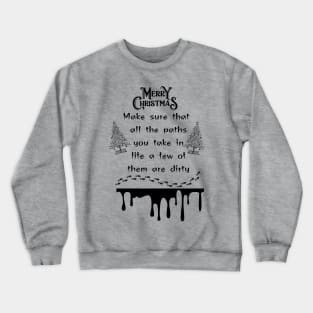 Expressive Christmas word make sure that all the paths you take in life a few of them are dirty Christmas holiday merry Christmas happy Christmas Crewneck Sweatshirt